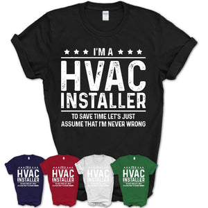 Funny Hvac Installer Never Wrong T-Shirt, New Job Gift for Coworker