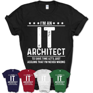 Funny It Architect Never Wrong T-Shirt, New Job Gift for Coworker