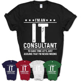 Funny It Consultant Never Wrong T-Shirt, New Job Gift for Coworker