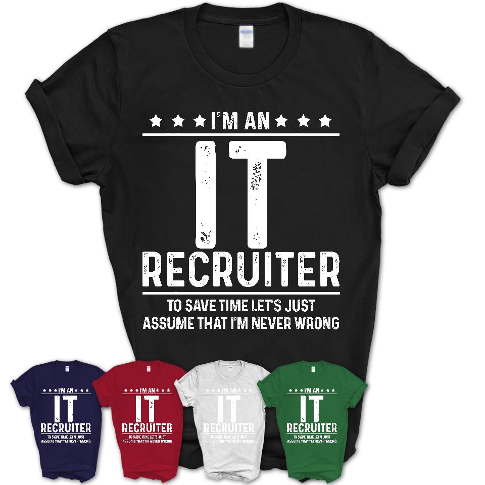 Funny It Recruiter Never Wrong T-Shirt, New Job Gift for Coworker