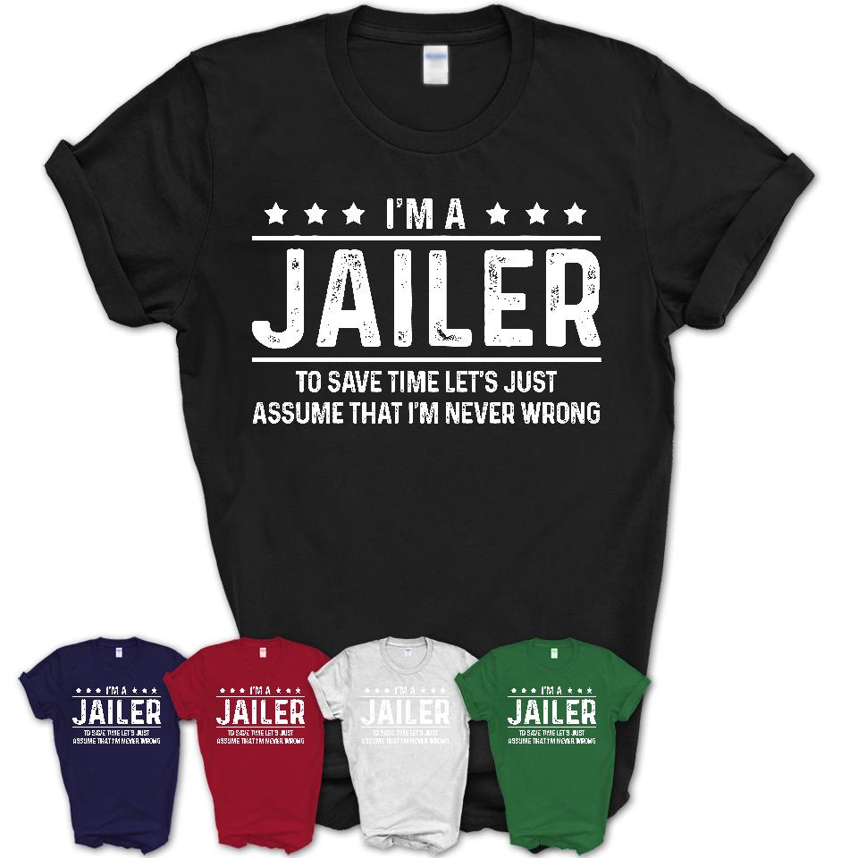 Funny Jailer Never Wrong T-Shirt, New Job Gift for Coworker