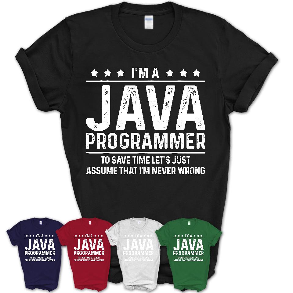 Funny Java Programmer Never Wrong T-Shirt, New Job Gift for Coworker