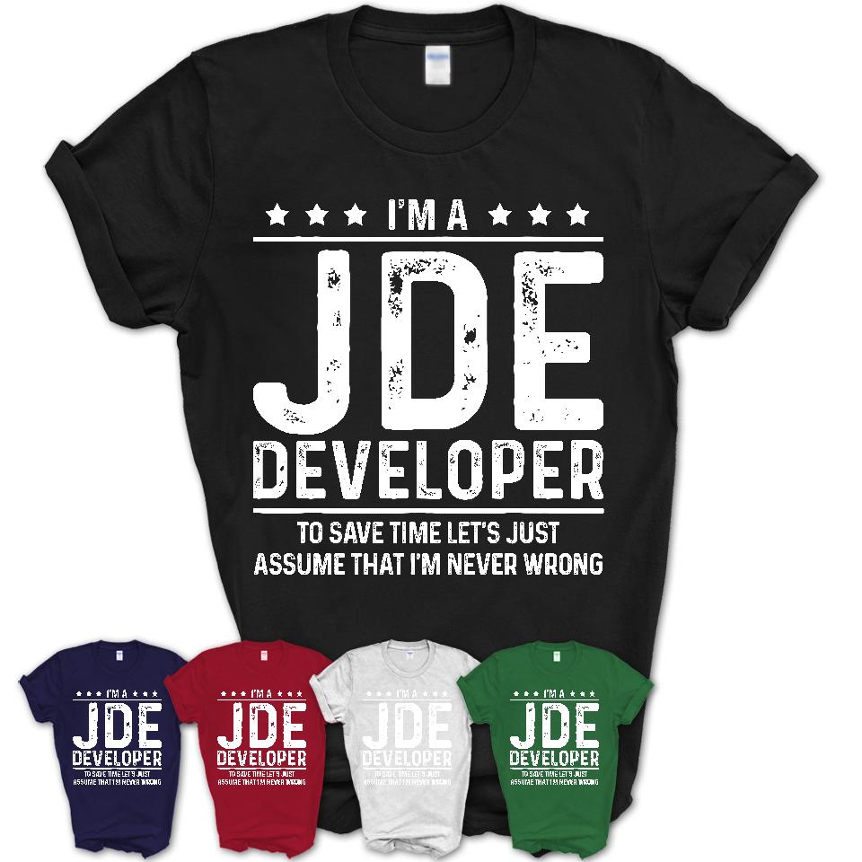 Funny Jde Developer Never Wrong T-Shirt, New Job Gift for Coworker