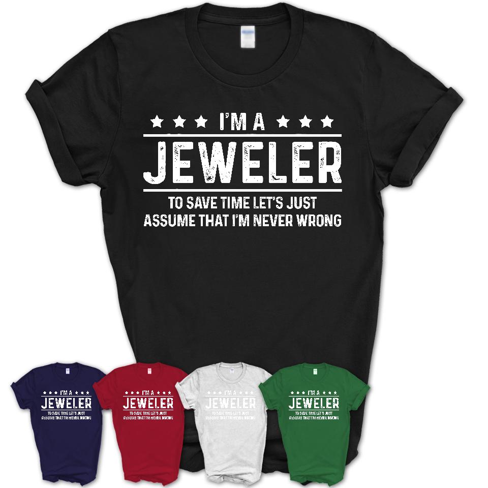 Funny Jeweler Never Wrong T-Shirt, New Job Gift for Coworker