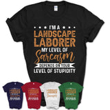 Funny Landscape Laborer Shirt My Level of Sarcasm Depends on Your Level Of Stupidity T Shirt