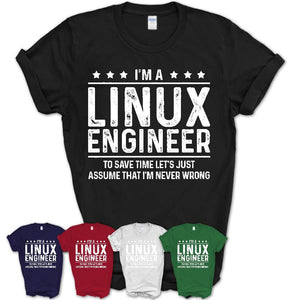 Funny Linux Engineer Never Wrong T-Shirt, New Job Gift for Coworker