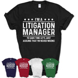 Funny Litigation Manager Never Wrong T-Shirt, New Job Gift for Coworker