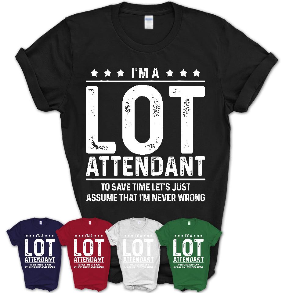 Funny Lot Attendant Never Wrong T-Shirt, New Job Gift for Coworker