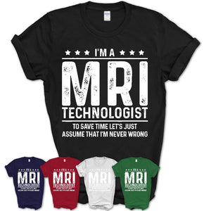 Funny MRI Technologist Never Wrong T-Shirt, New Job Gift for Coworker