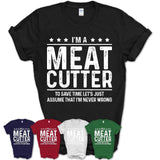 Funny Meat Cutter Never Wrong T-Shirt, New Job Gift for Coworker