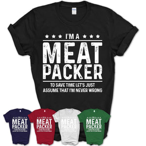 Funny Meat Packer Never Wrong T-Shirt, New Job Gift for Coworker