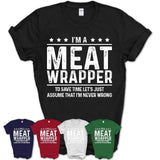 Funny Meat Wrapper Never Wrong T-Shirt, New Job Gift for Coworker