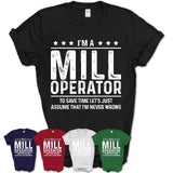 Funny Mill Operator Never Wrong T-Shirt, New Job Gift for Coworker