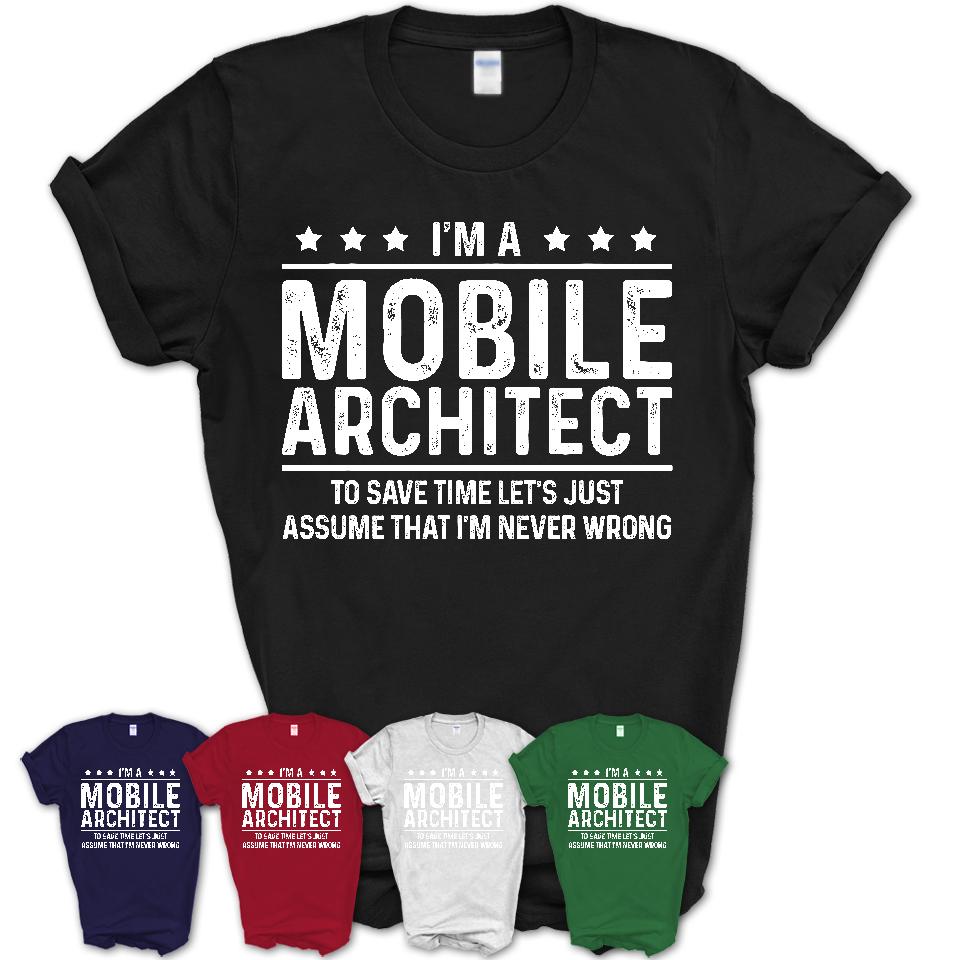 Funny Mobile Architect Never Wrong T-Shirt, New Job Gift for Coworker