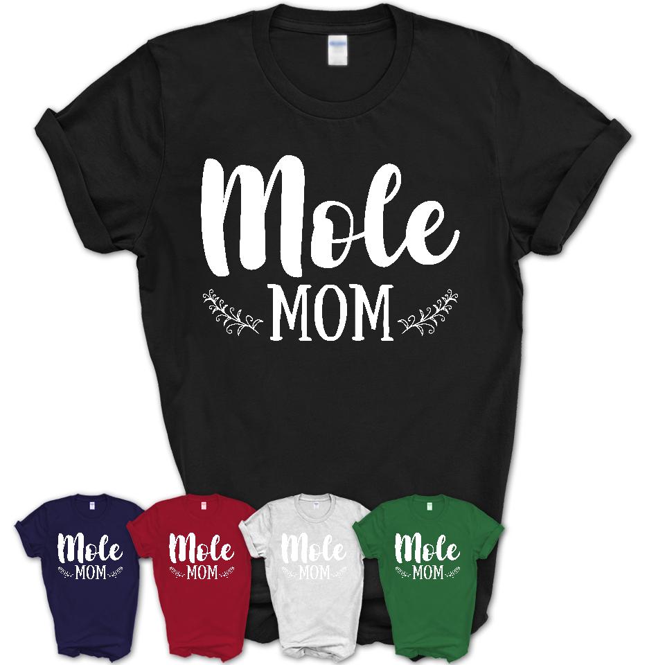 Funny Mole Tshirt, Gift for Mole Lovers, Mole Mom Shirt, Animal Shirt