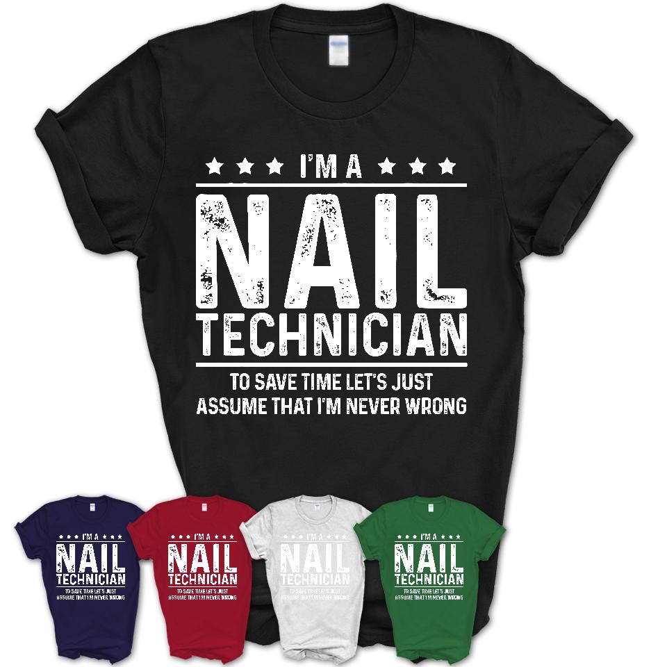 Funny Nail Technician Never Wrong T-Shirt, New Job Gift for Coworker