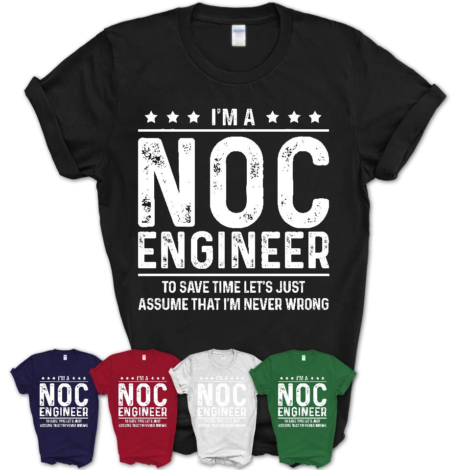 Funny Noc Engineer Never Wrong T-Shirt, New Job Gift for Coworker