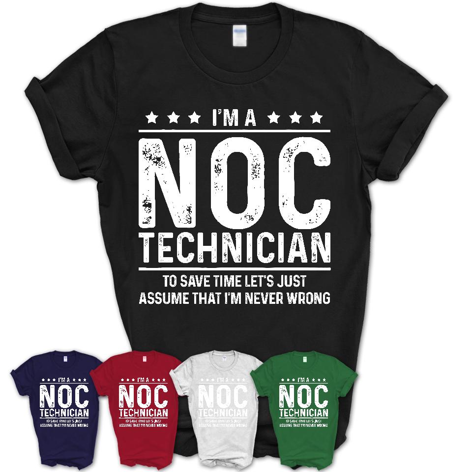 Funny Noc Technician Never Wrong T-Shirt, New Job Gift for Coworker