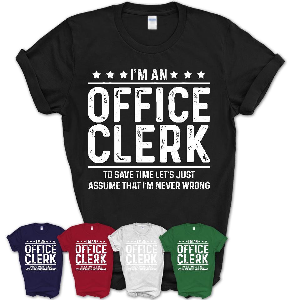 Funny Office Clerk Never Wrong T-Shirt, New Job Gift for Coworker
