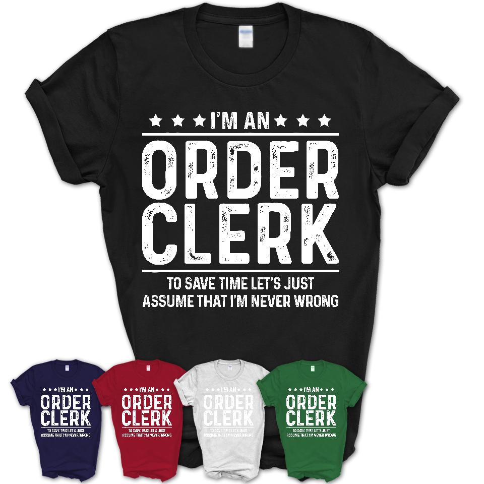Funny Order Clerk Never Wrong T-Shirt, New Job Gift for Coworker