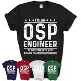 Funny Osp Engineer Never Wrong T-Shirt, New Job Gift for Coworker