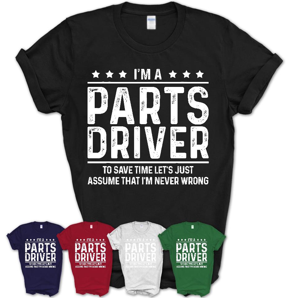 Funny Parts Driver Never Wrong T-Shirt, New Job Gift for Coworker