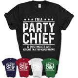 Funny Party Chief Never Wrong T-Shirt, New Job Gift for Coworker