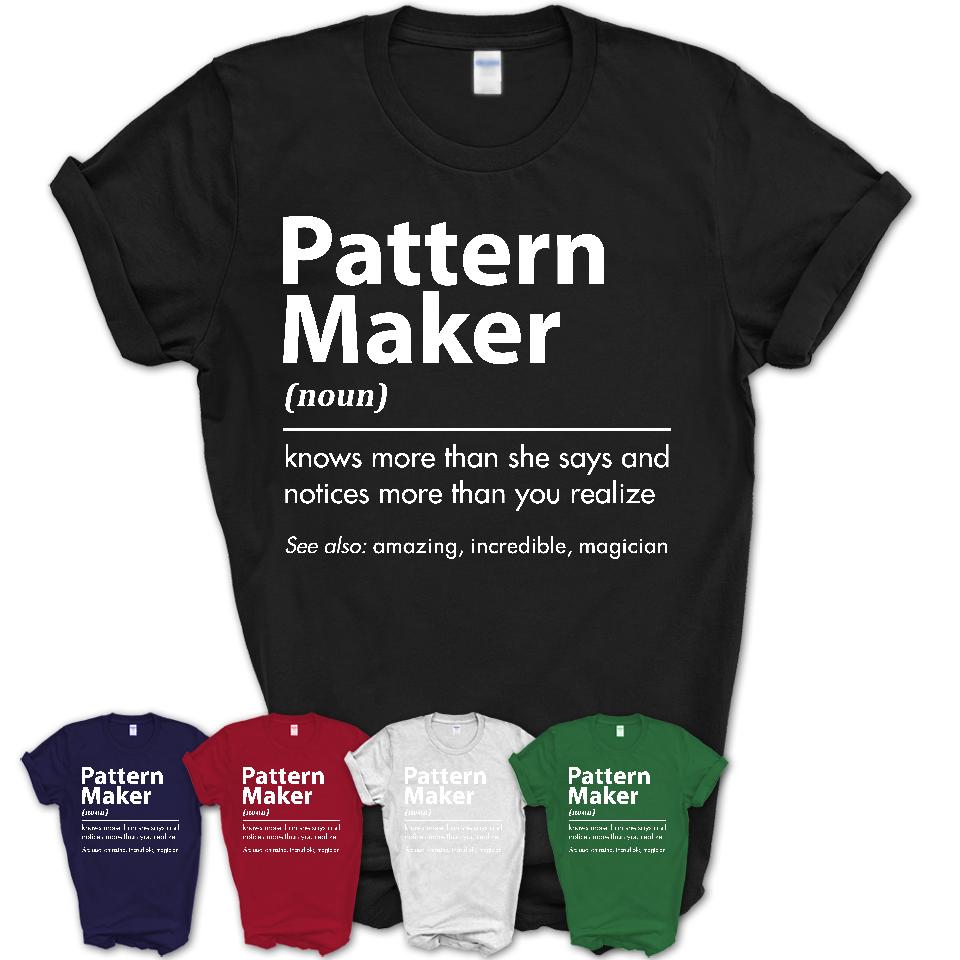 Funny Pattern Maker Definition Shirt, New Job Gift for Pattern Maker, Coworker Gift Idea