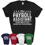 Funny Payroll Assistant Never Wrong T-Shirt, New Job Gift for Coworker