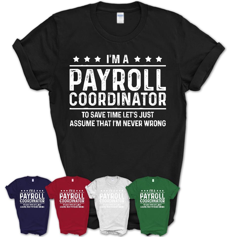 Funny Payroll Coordinator Never Wrong T-Shirt, New Job Gift for Coworker
