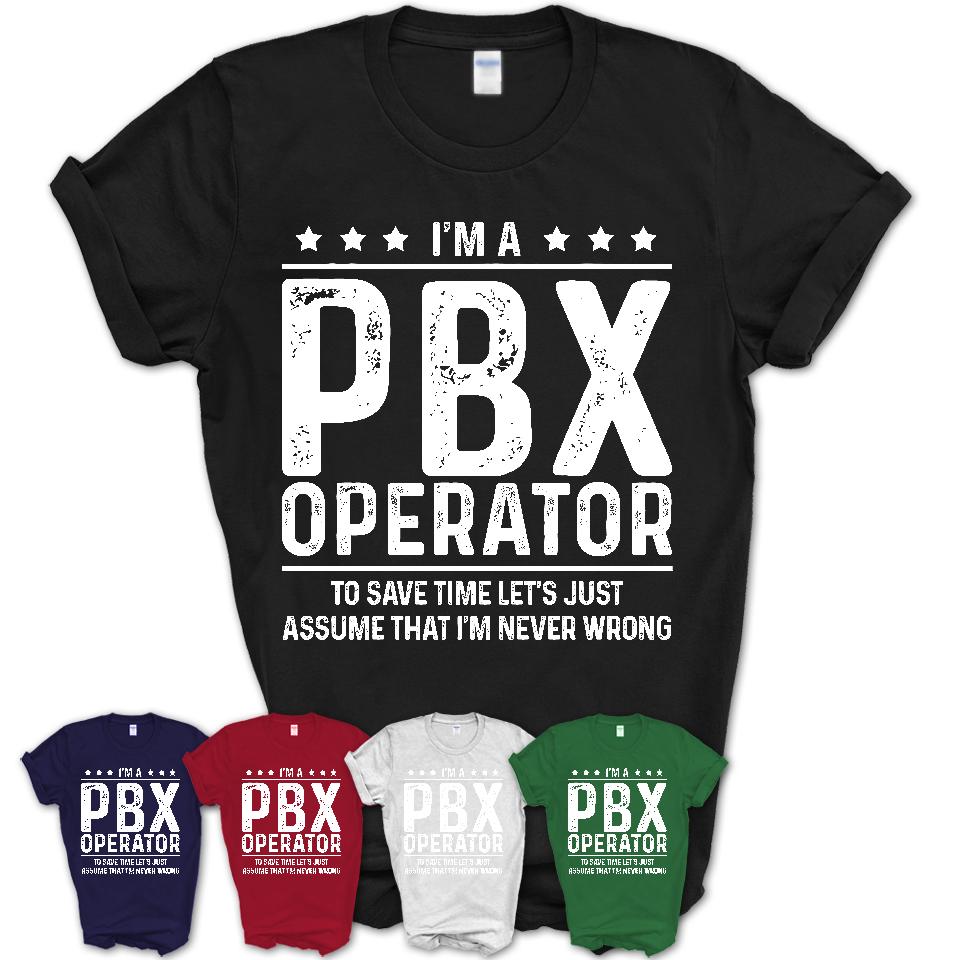 Funny Pbx Operator Never Wrong T-Shirt, New Job Gift for Coworker