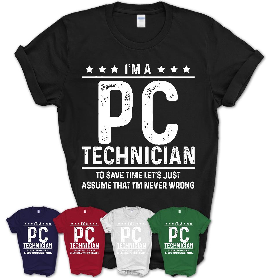 Funny Pc Technician Never Wrong T-Shirt, New Job Gift for Coworker