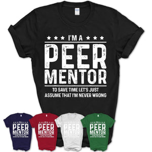 Funny Peer Mentor Never Wrong T-Shirt, New Job Gift for Coworker