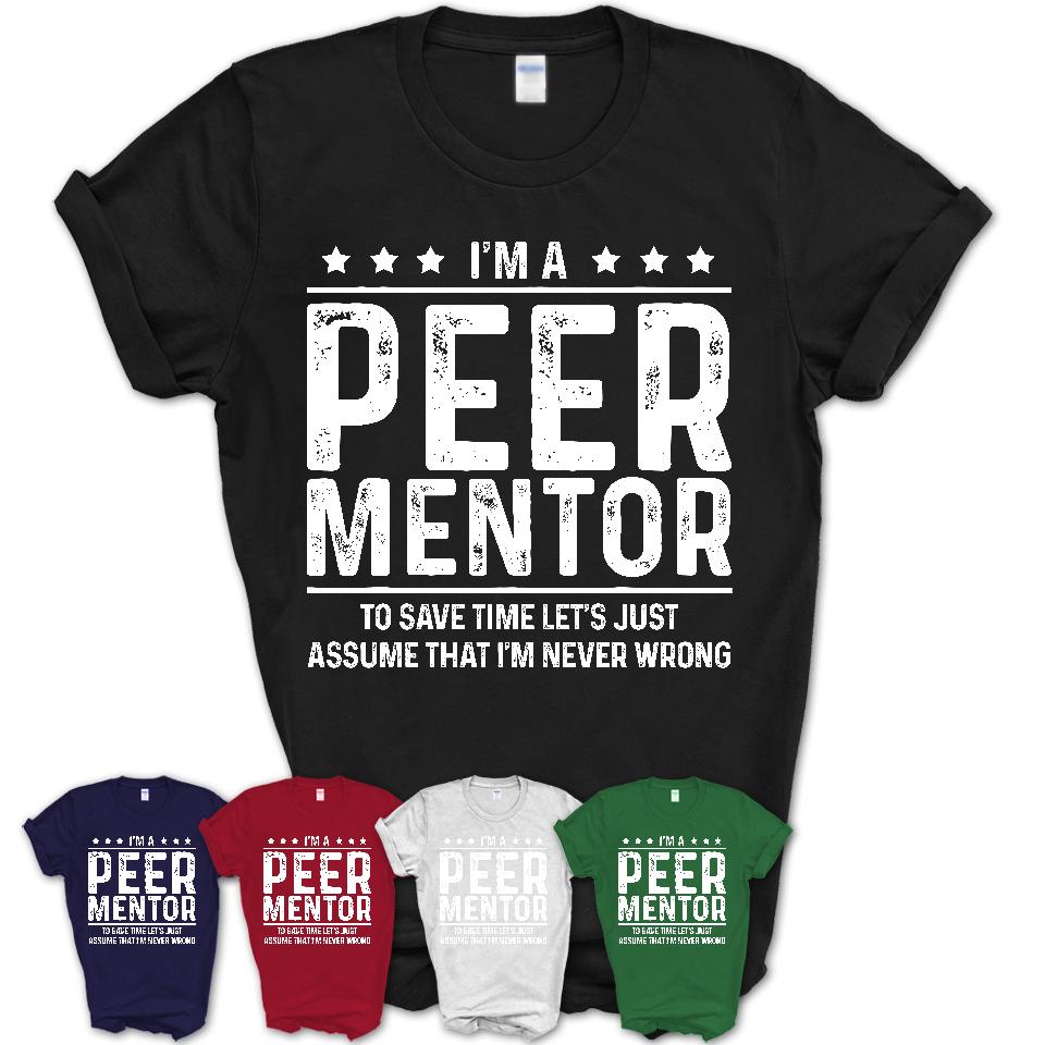 Funny Peer Mentor Never Wrong T-Shirt, New Job Gift for Coworker