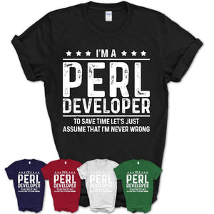 Funny Perl Developer Never Wrong T-Shirt, New Job Gift for Coworker