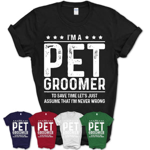 Funny Pet Groomer Never Wrong T-Shirt, New Job Gift for Coworker