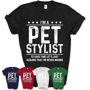 Funny Pet Stylist Never Wrong T-Shirt, New Job Gift for Coworker