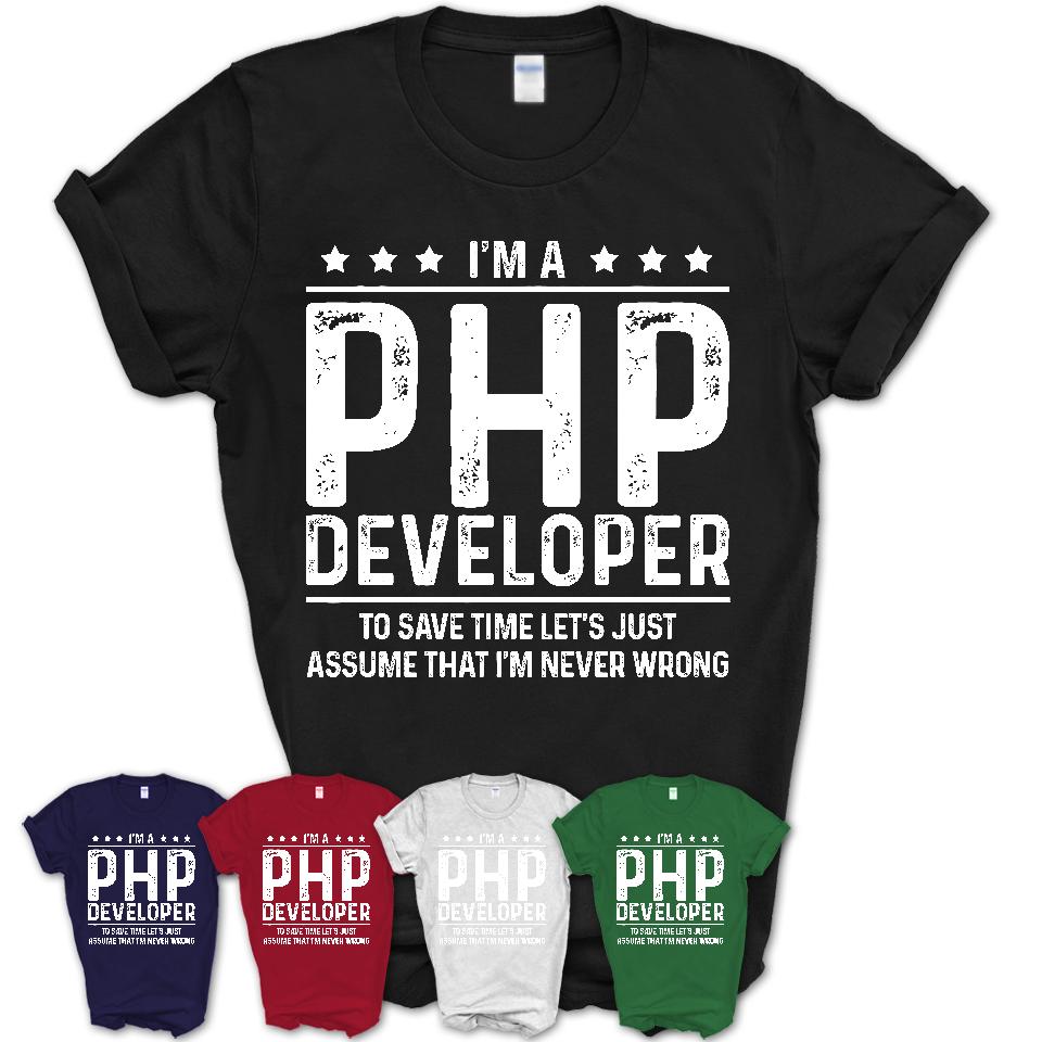 Funny Php Developer Never Wrong T-Shirt, New Job Gift for Coworker