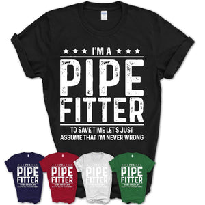 Funny Pipe Fitter Never Wrong T-Shirt, New Job Gift for Coworker