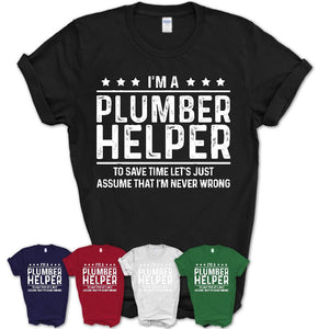 Funny Plumber Helper Never Wrong T-Shirt, New Job Gift for Coworker