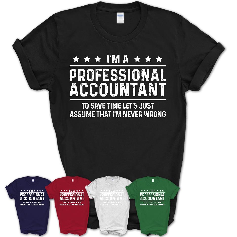 Funny Professional Accountant Never Wrong T-Shirt, New Job Gift for Coworker