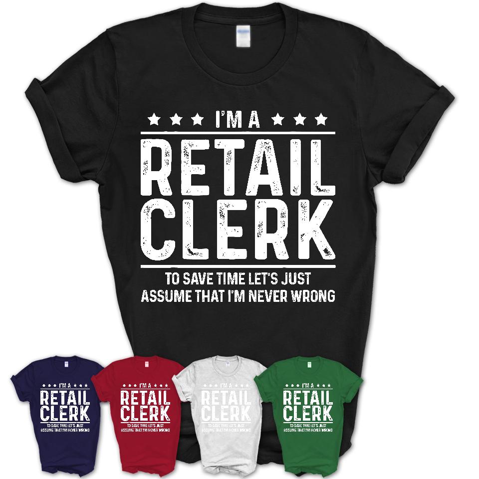 Funny Retail Clerk Never Wrong T-Shirt, New Job Gift for Coworker