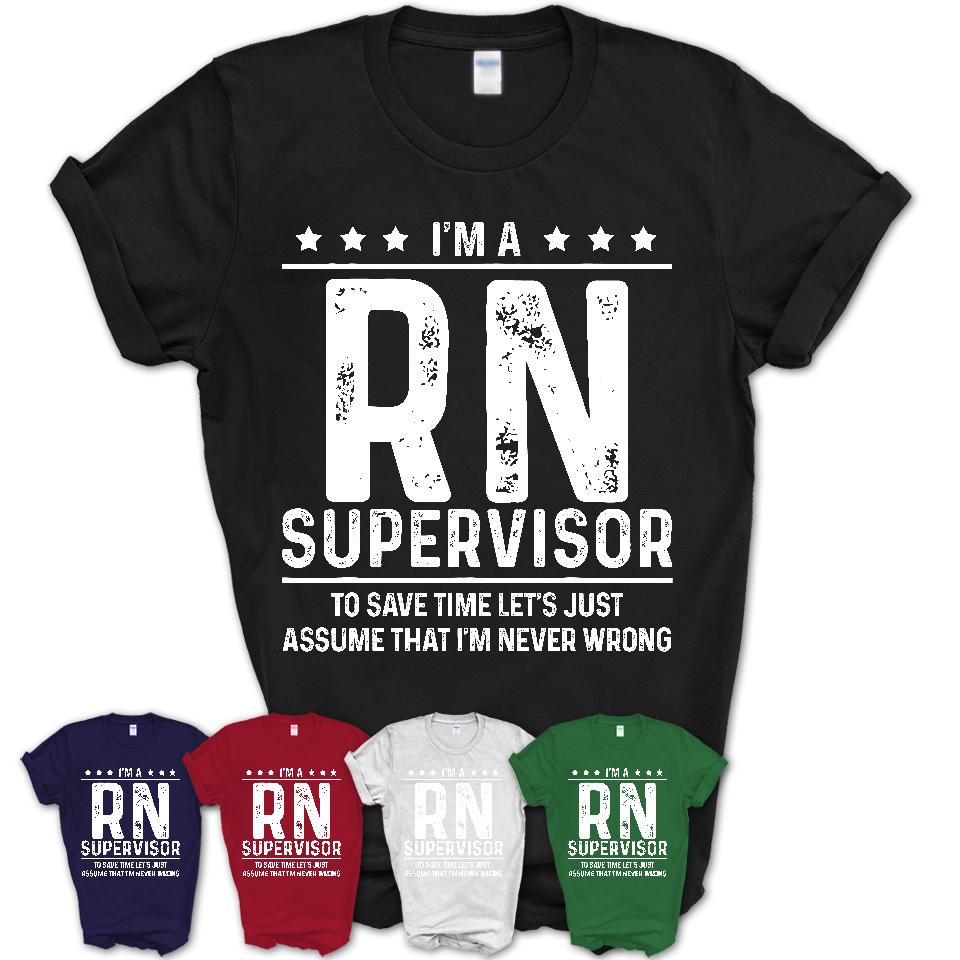 Funny Rn Supervisor Never Wrong T-Shirt, New Job Gift for Coworker