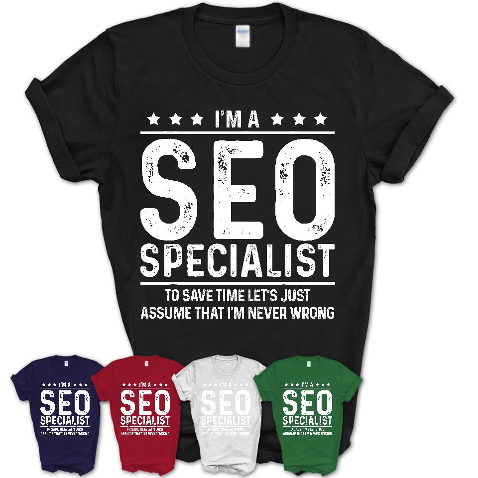 Funny SEO Specialist Never Wrong T-Shirt, New Job Gift for Coworker