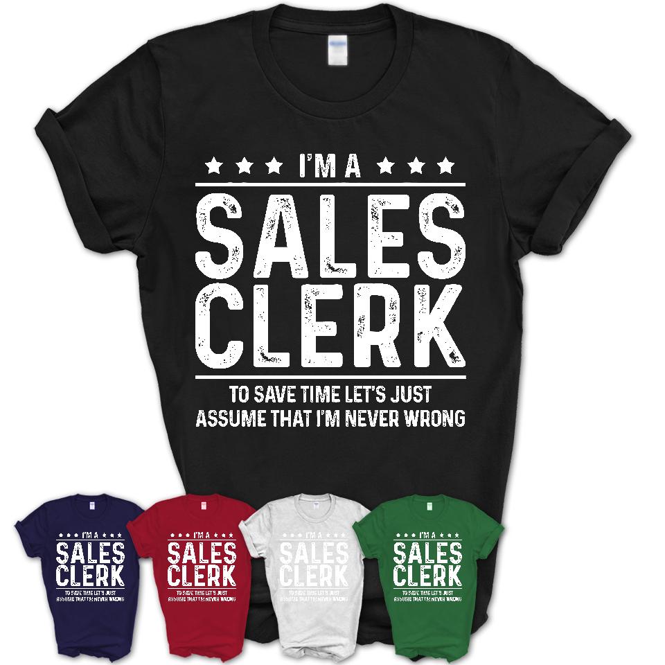 Funny Sales Clerk Never Wrong T-Shirt, New Job Gift for Coworker