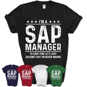Funny Sap Manager Never Wrong T-Shirt, New Job Gift for Coworker