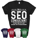 Funny Seo Consultant Never Wrong T-Shirt, New Job Gift for Coworker