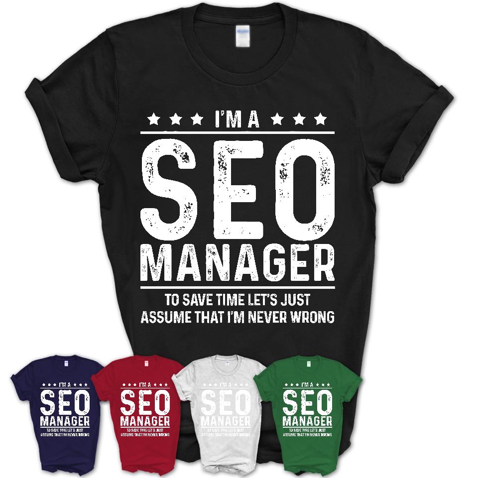 Funny Seo Manager Never Wrong T-Shirt, New Job Gift for Coworker