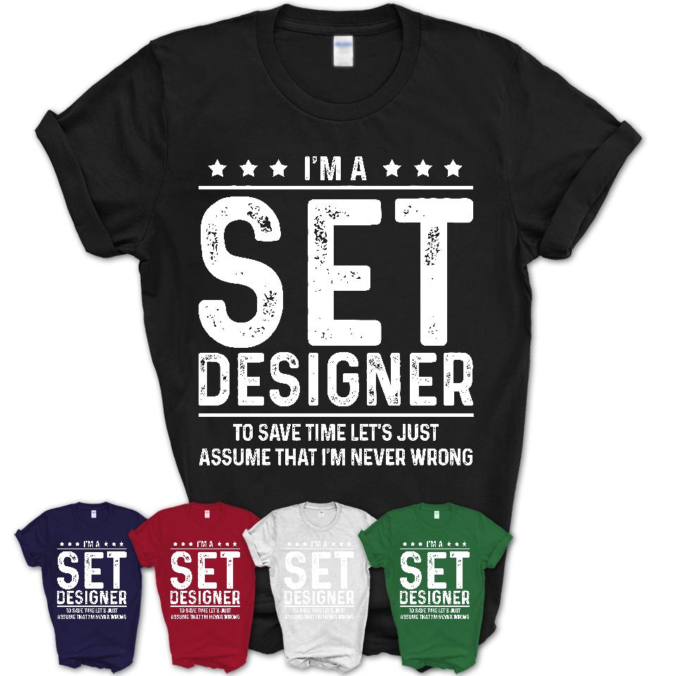 Funny Set Designer Never Wrong T-Shirt, New Job Gift for Coworker