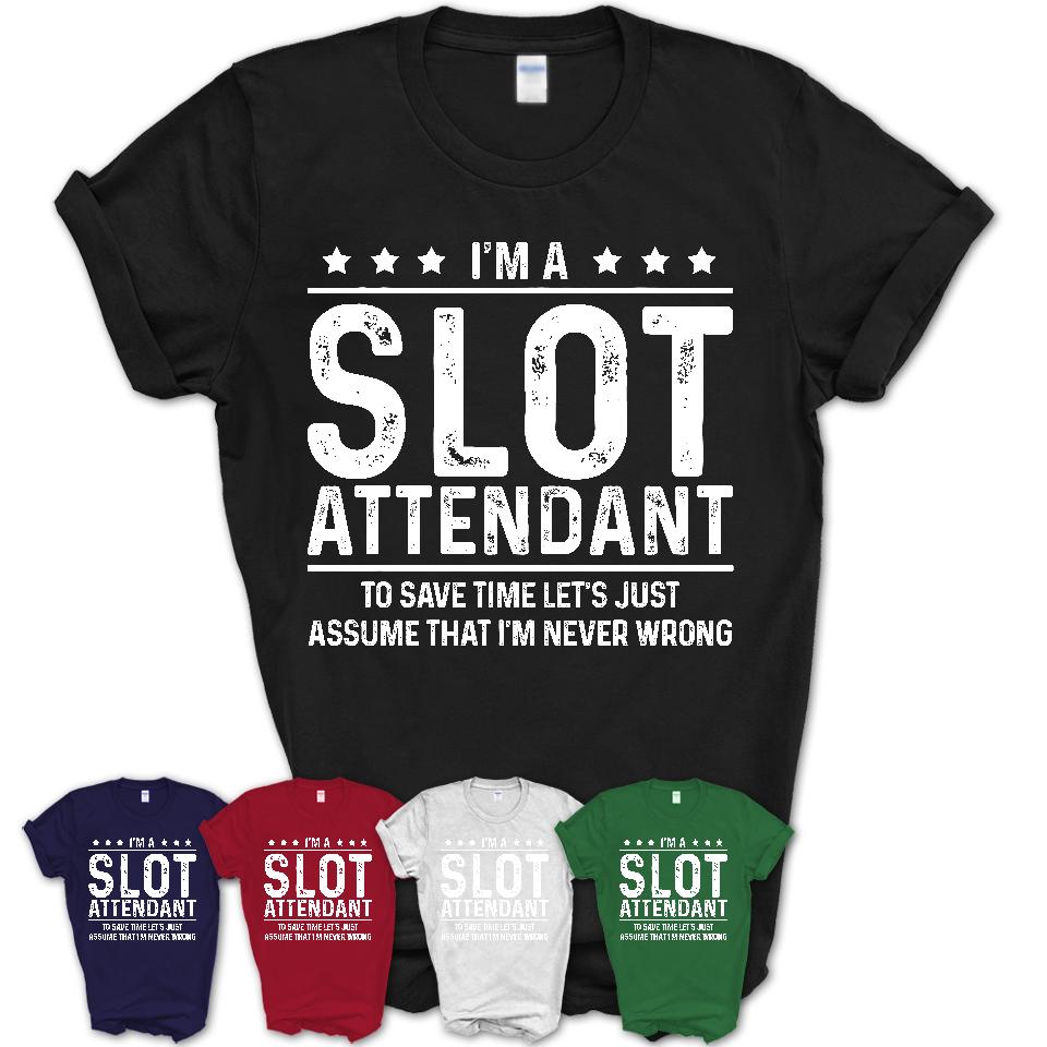 Funny Slot Attendant Never Wrong T-Shirt, New Job Gift for Coworker